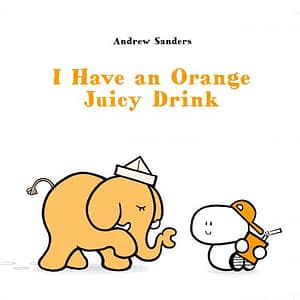 The front cover of I Have an Orange Juicy Drink - showing an elephant attempting to steal an orange juice carton from a small boy in a baseball cap.