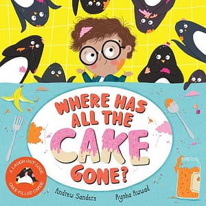Andrew Sanders & Aysha Awwad's book, Where Has All The Cake Gone? The cover features Albert, a young boy coated in cake and a collection of cheeky looking penguins.